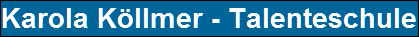 Karola K�llmer - Talenteschule